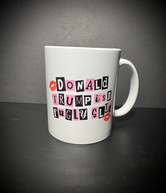 Donald Trump is a fugly slut (ceramic mug)